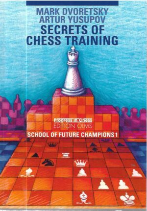 mark dvoretsky, artur yusupov: 1. secrets of chess training