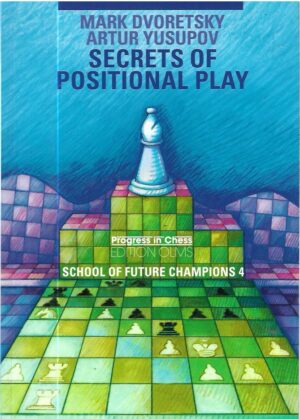 mark dvoretsky, artur yusupov : 4. secrets of positional play