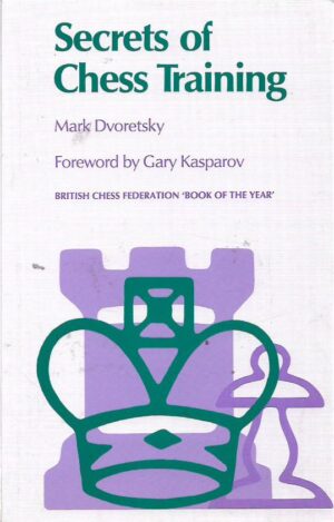 mark dvoretsky, with foreword by gary kasparov: secrets of chess training