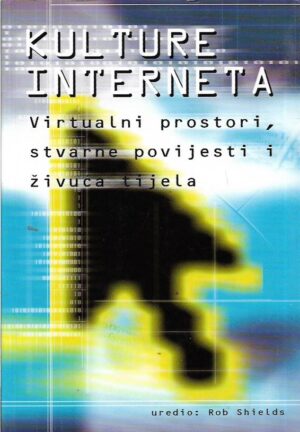 rob shields (ur.): kulture interneta - virtualni prostori, stvarne povijesti i živuća tijela
