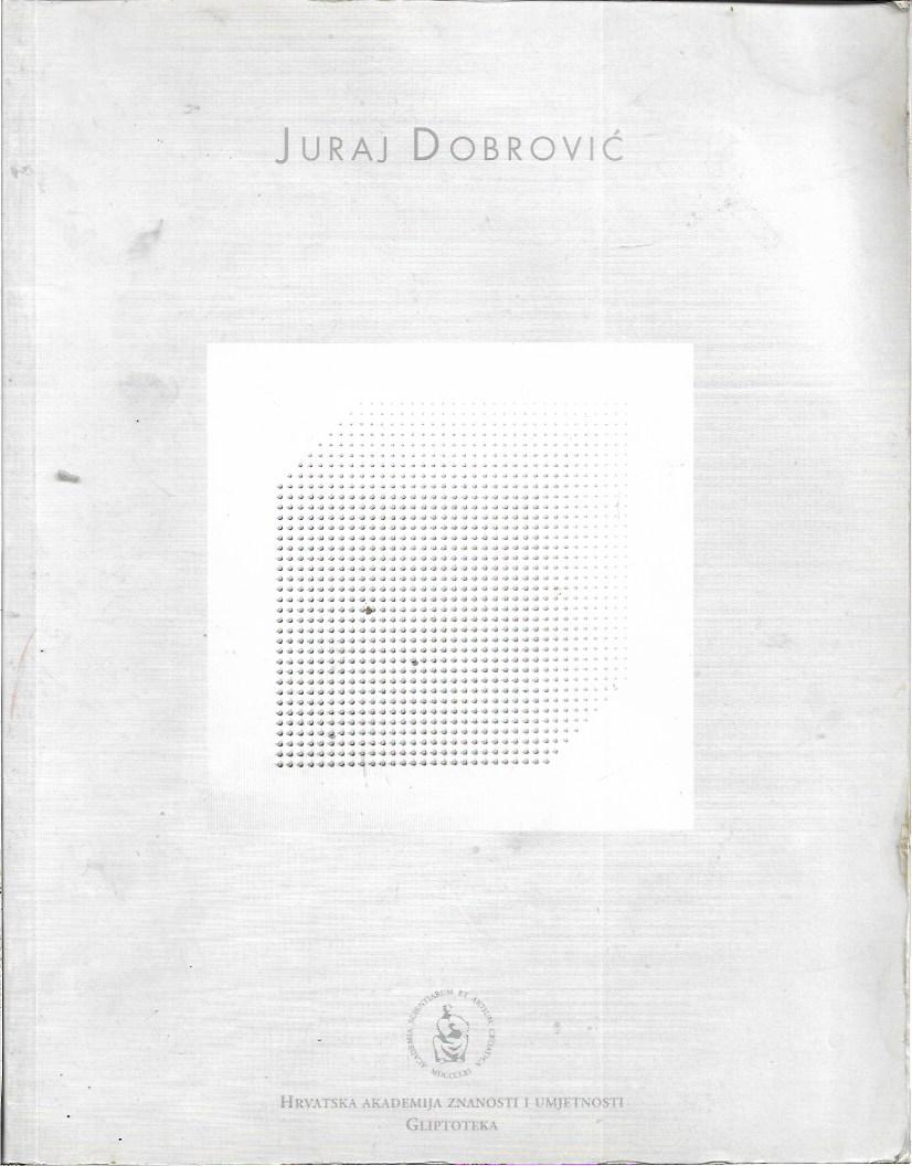 juraj dobrović: prostorne konstrukcije - reljefi - slike (1962.-2002.)