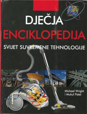 michael wright, mukul patel: dječja enciklopedija - svijet suvremene tehnologije