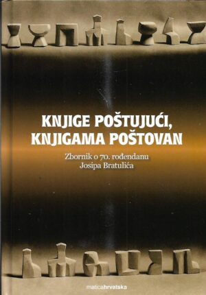 romana horvat (ur.): knjige poštujući, knjigama poštovan - zbornik josipu bratuliću o 70. rođendanu