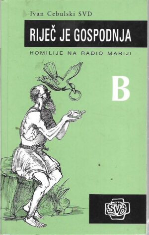 ivan cebulski: riječ je gospodnja, homilije na radio mariji b