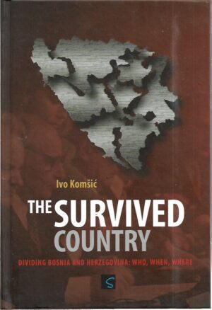 ivo komšić: the survived country - dividing bosnia and herzegovina: who, when, where
