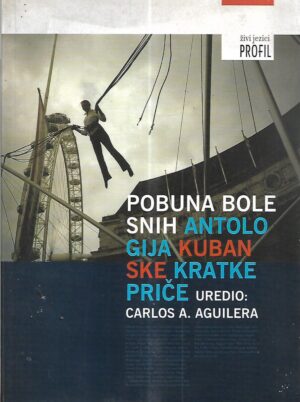 carlos a. aguilera (ur.): pobuna bolesnih - antologija kubanske kratke priče