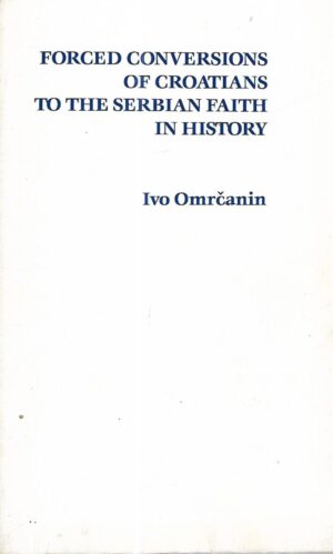 ivo omrčanin: forced conversions of croatians to the serbian faith in history
