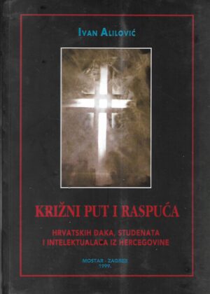 ivan alilović: križni put i raspuća hrvatskih đaka, studenata i intelektualaca iz hercegovine