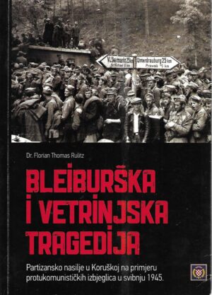 florian thomas rutz: bleiburška i vetrinjska tragedija - partizansko nasilje u koruškoj