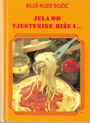 ivanka biluš, cirila rode, ivanka božić: jela od tjestenine, riže i...