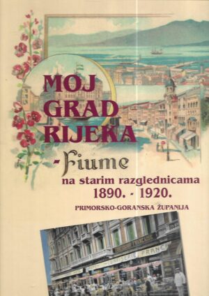 milovan cemović: moj grad rijeka - fiume na starim razglednicama 1890.-1920.