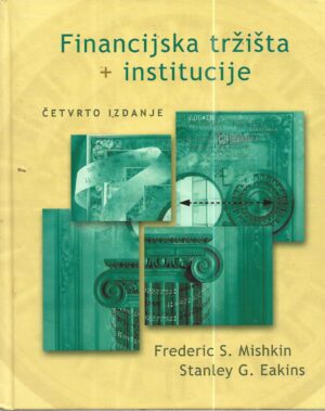 frederic s. mishkin, stanley g. eakins: financijska tržišta + institucije