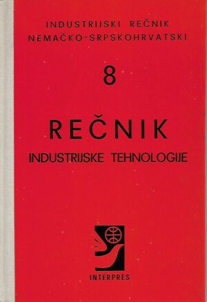 ninoslav opačić (ur.): industrijski rečnik nemačko-srpskohrvatski 8 - rečnik industrijske tehnologije