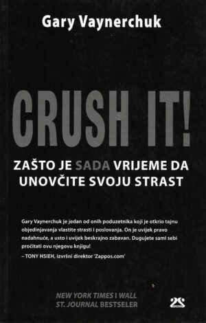 gary vaynerchuk: crush it! - zašto je sada vrijeme da unovčite svoju strast