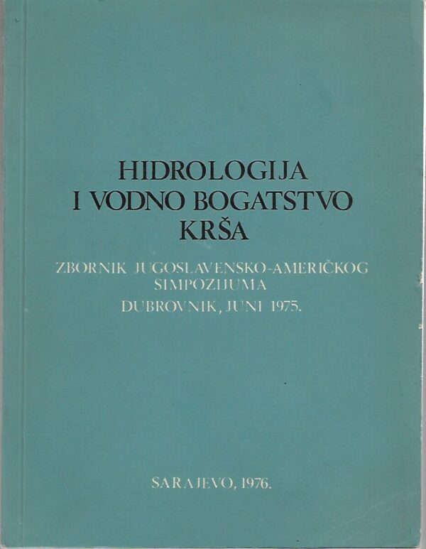 hidrologija i vodno bogatstvo krša - zbornik jugoslavensko-američkog simpozijuma, dubrovnik, juni 1975