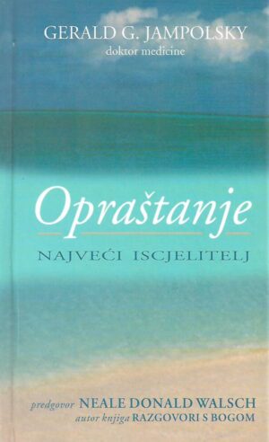 gerald g. jampolsky: opraštanje - najveći iscjelitelj