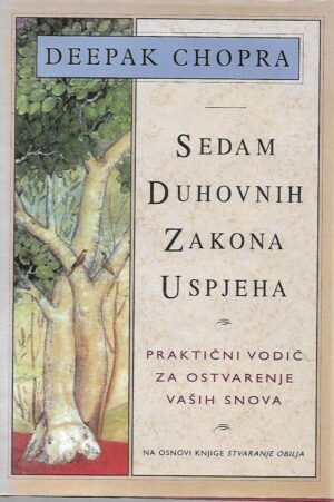 deepak chopra: sedam duhovnih zakona uspjeha - praktični vodič za ostvarenje vaših snova
