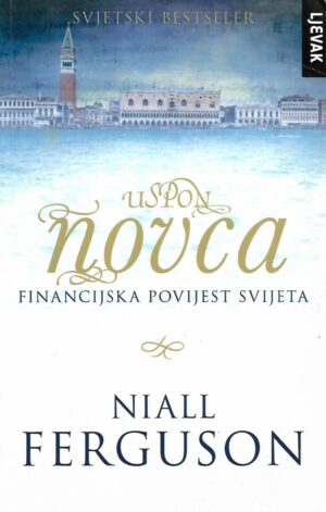 niall ferguson: uspon novca - financijska povijest svijeta