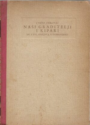 cvito fisković: naši graditelji i kipari xv. i xvi. stoljeća u dubrovniku