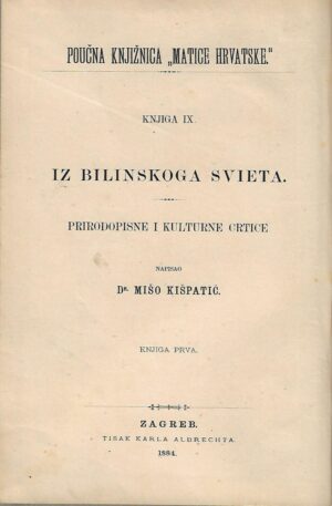mišo kišpatić: iz bilinskoga svieta - knjiga ix. - prirodopisne i kulturne crtice