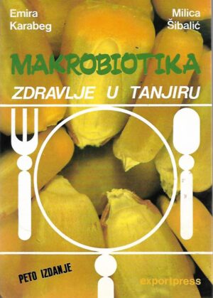 emira karabeg, milica Šibalić: makrobiotika - zdravlje u tanjiru