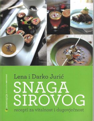 lena jurić, darko jurić: snaga sirovog-recepti za vitalnost i dugovječnost