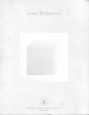 ivan kožarić (ur.): juraj dobrović - prostorne konstrukcije-reljefi-slike 1962.-2002.