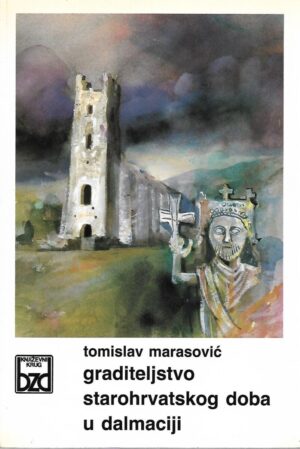 tomislav marasović: graditeljstvo starohrvatskog doba u dalmaciji