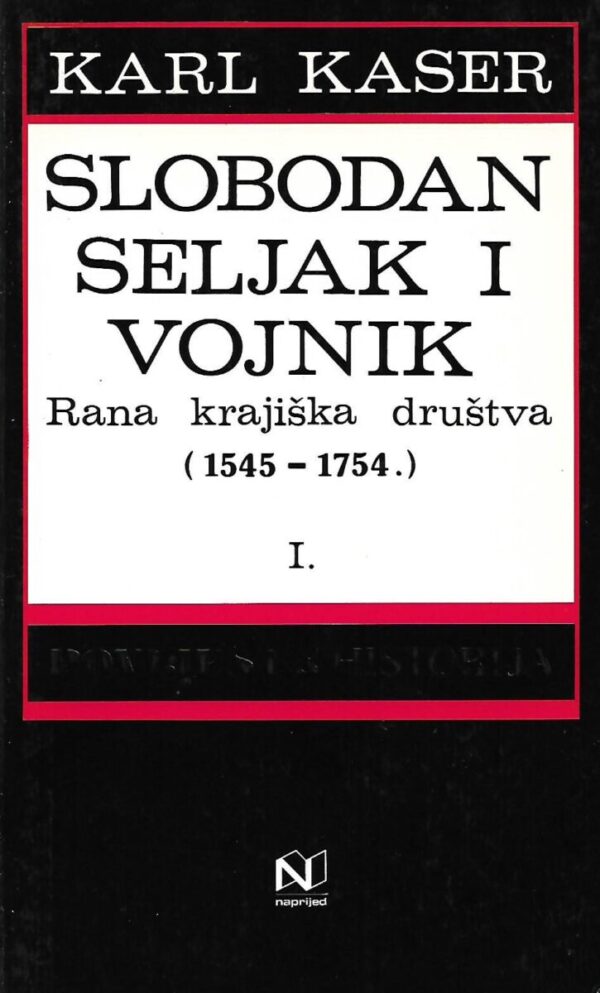 karl kaser: slobodan seljak i vojnik 1 - rana krajiška društva (1545. - 1754.)