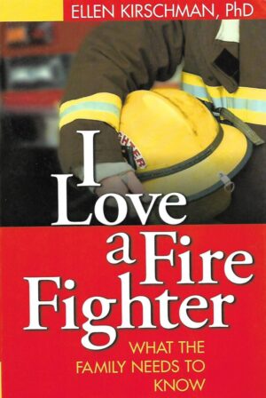 ellen kirschman: i love a fire fighter - what the family needs to know