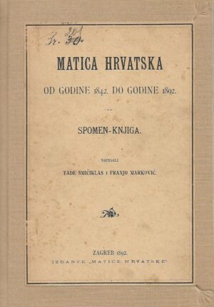 smičiklas i marković: matica hrvatska od godine 1842. do godine 1892.  spomen-knjiga
