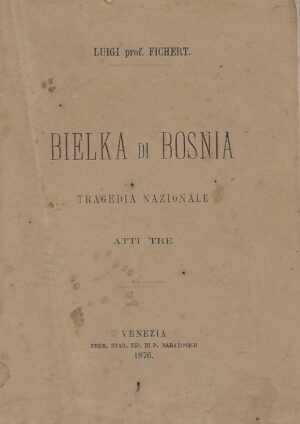 luigi fichert: bielka di bosnia - tragedia nazionale, atti tre