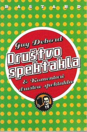 guy debord: društvo spektakla & komentari društvu spektakla