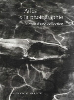 arles & la photographie, portrait d'une collection