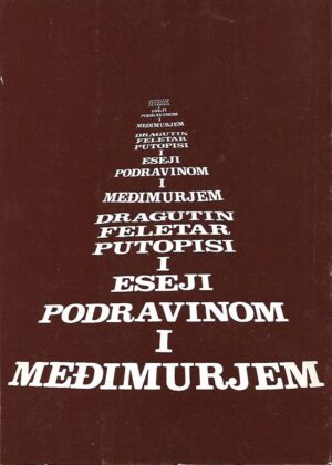 dragutin feletar: putopisi i eseji podravinom i međimurjem