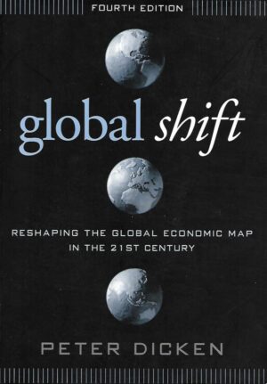 peter dicken: global shift - reshaping the global economic map in the 21st century