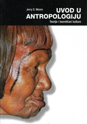 jerry d. moore: uvod u antropologiju - teorije i teoretičari kulture