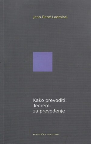 jean-rene ladmiral: kako prevoditi: teoremi za prevođenje