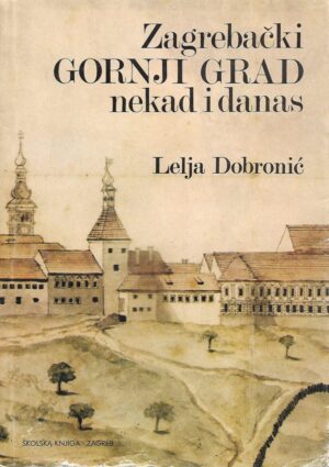 lelja dobronić: zagrebački gornji grad nekad i danas