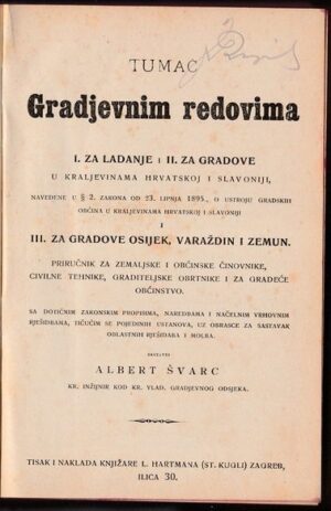 albert Švarc: tumač gradjevnim redovima i. za ladanje i ii. za gradove u kraljevinama hrvatskoj i slavoniji.