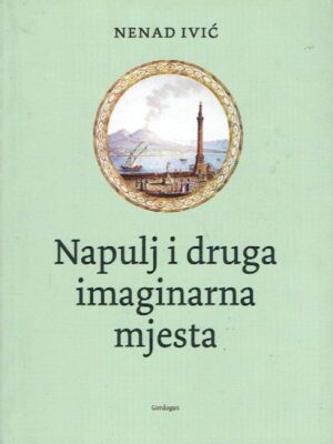 Nenad Ivić: Napulj i druga imaginarna mjesta