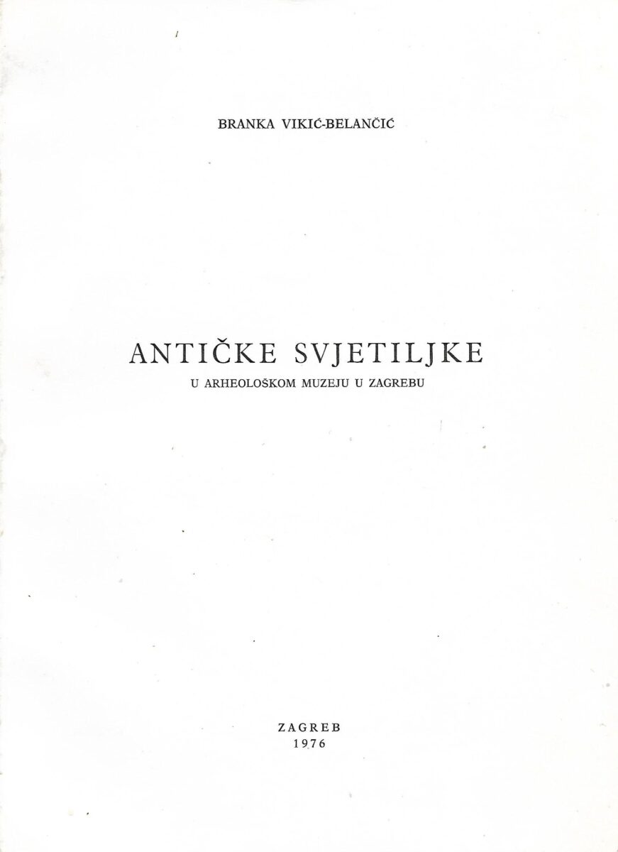branka vikić-belančić: antičke svjetiljke u arheološkom muzeju u zagrebu