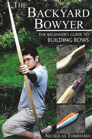 nicholas tomihama: the backyard bower - the beginner's guide to building bows