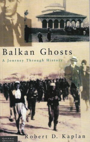 robert d. kaplan: balkan ghosts, a journey through history