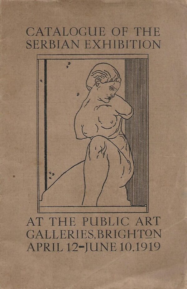 catalogue of the serbian exhibition at the public art galleries, brighton, april12-june 10,1919.