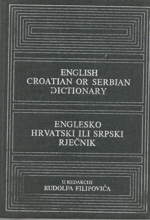 english croatian or serbian dictionary / englesko hrvatski ili srpski rječnik u redakciji rudolfa filipovića