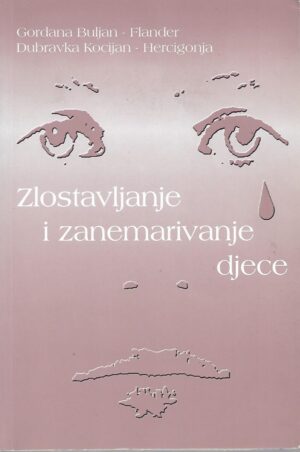 gordana buljan-flander, dubravka kocijan-hercigonja: zlostavljanje i zanemarivanje djece