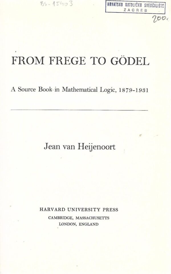 jean van heijenoort: from frege to godel - a source book in mathematical logic, 1879-1931