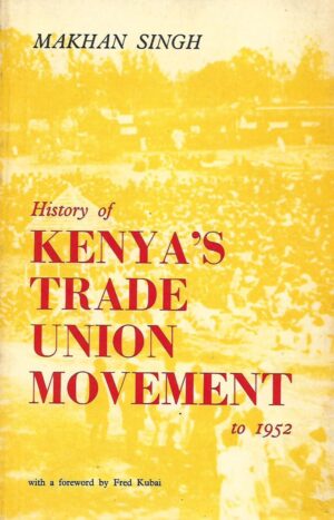 makhan singh: history of kenya's trade union movement