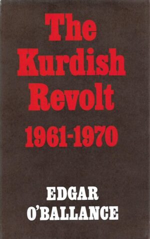 edgar o'ballance: the kurdish revolt 1961-1970